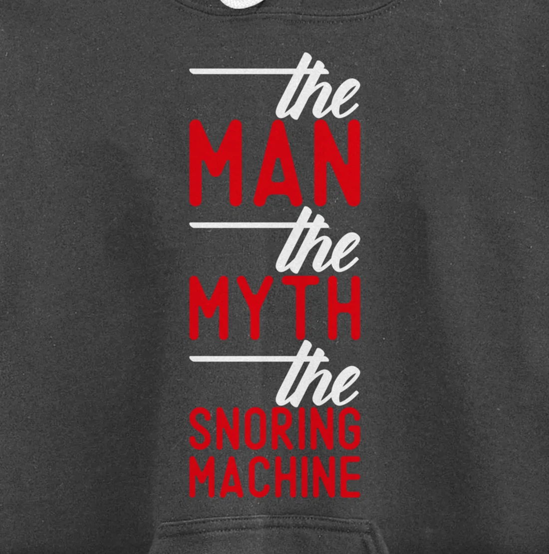 The Man the Myth the Snoring Machine - funny Pullover Hoodie
