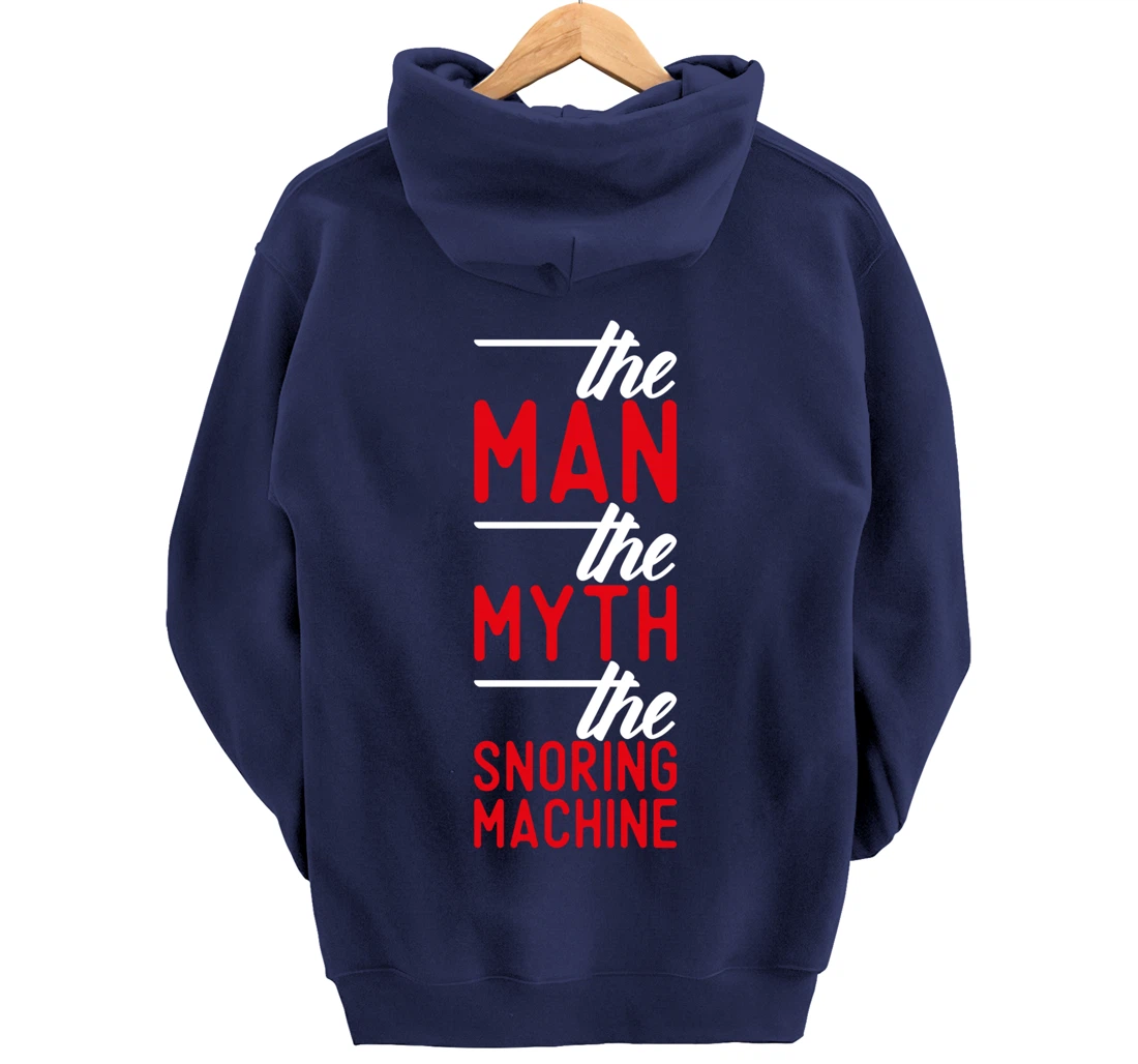 The Man the Myth the Snoring Machine - funny Pullover Hoodie
