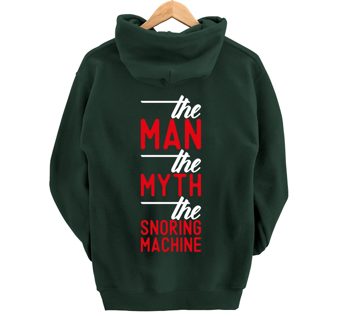 The Man the Myth the Snoring Machine - funny Pullover Hoodie