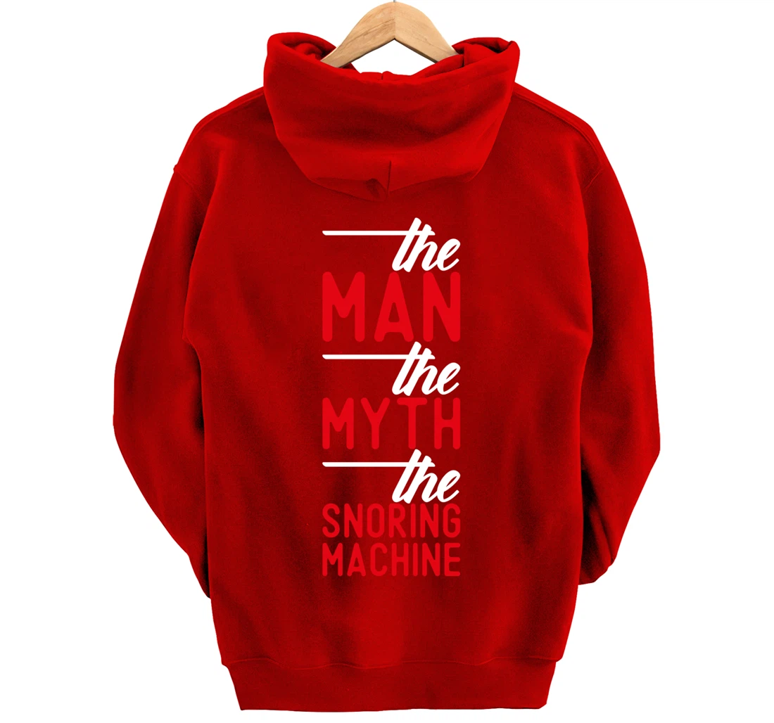 The Man the Myth the Snoring Machine - funny Pullover Hoodie