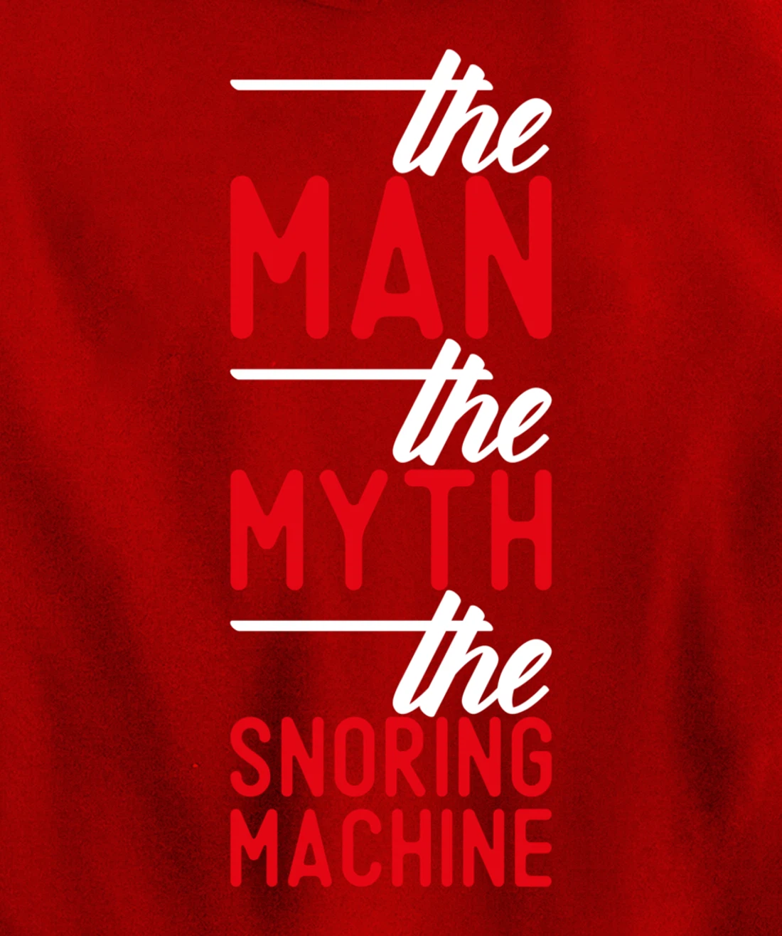 The Man the Myth the Snoring Machine - funny Pullover Hoodie