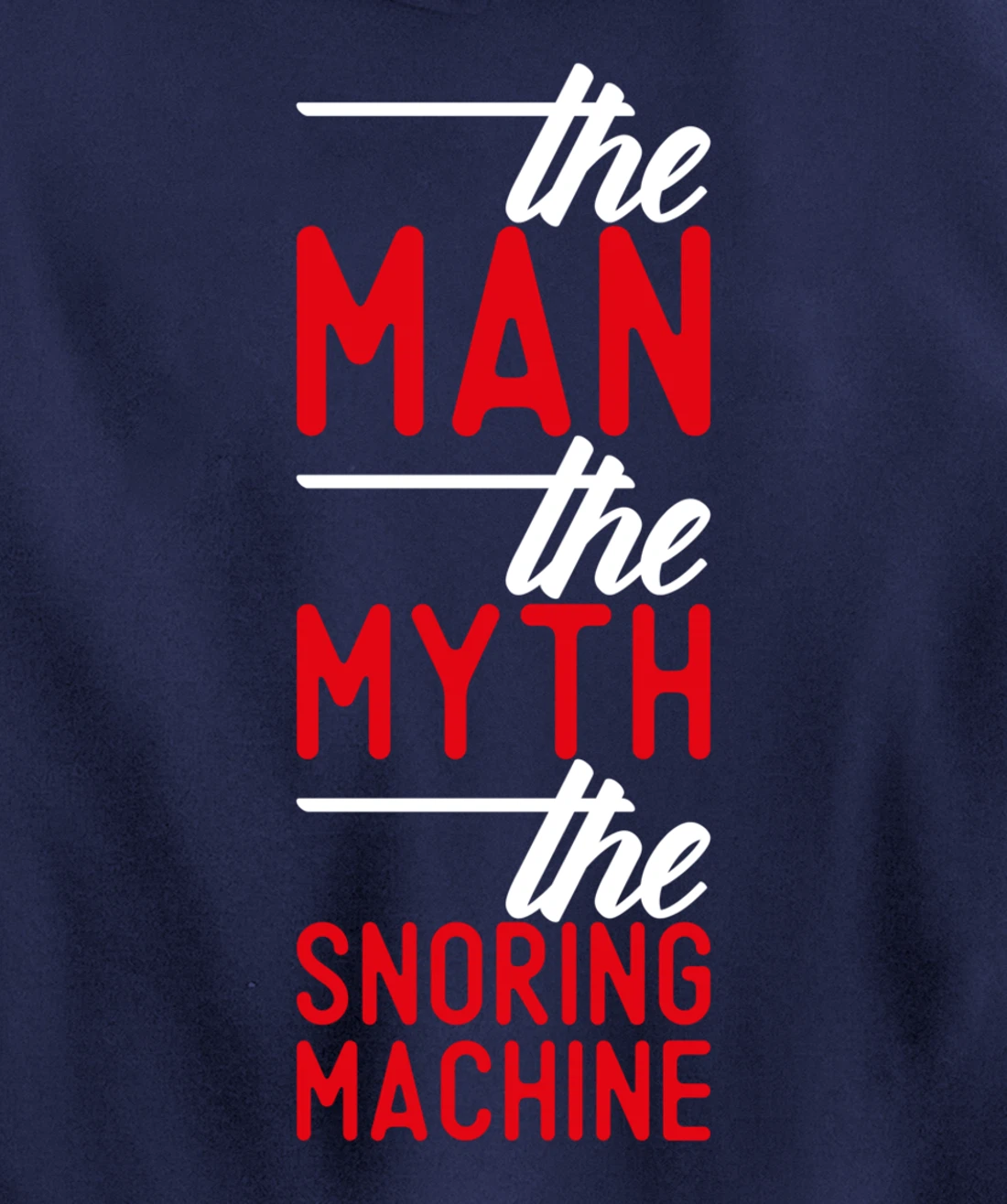 The Man the Myth the Snoring Machine - funny Pullover Hoodie