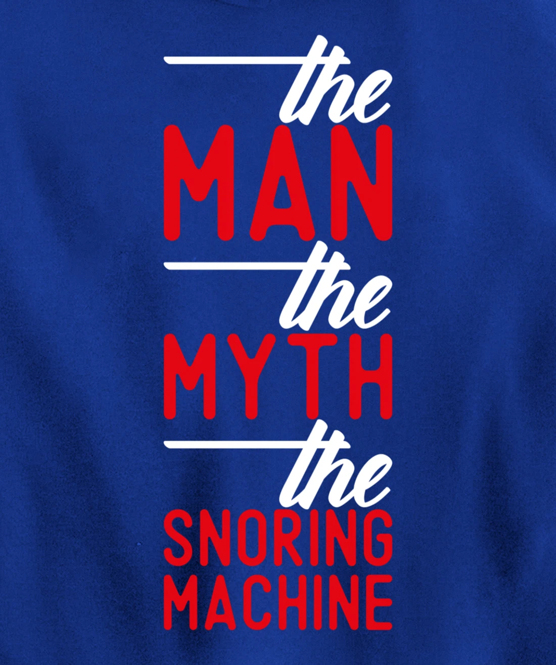 The Man the Myth the Snoring Machine - funny Pullover Hoodie