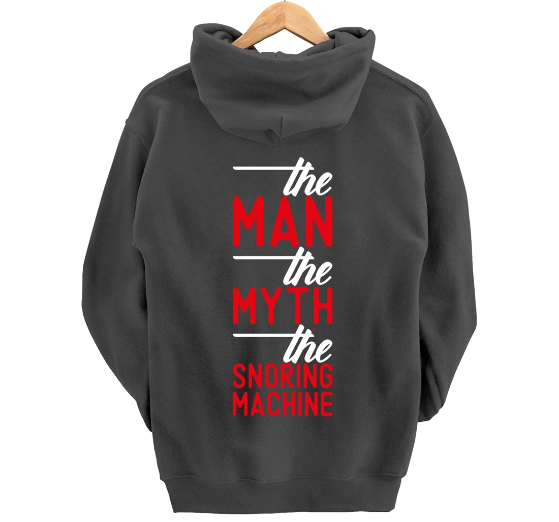 The Man the Myth the Snoring Machine - funny Pullover Hoodie