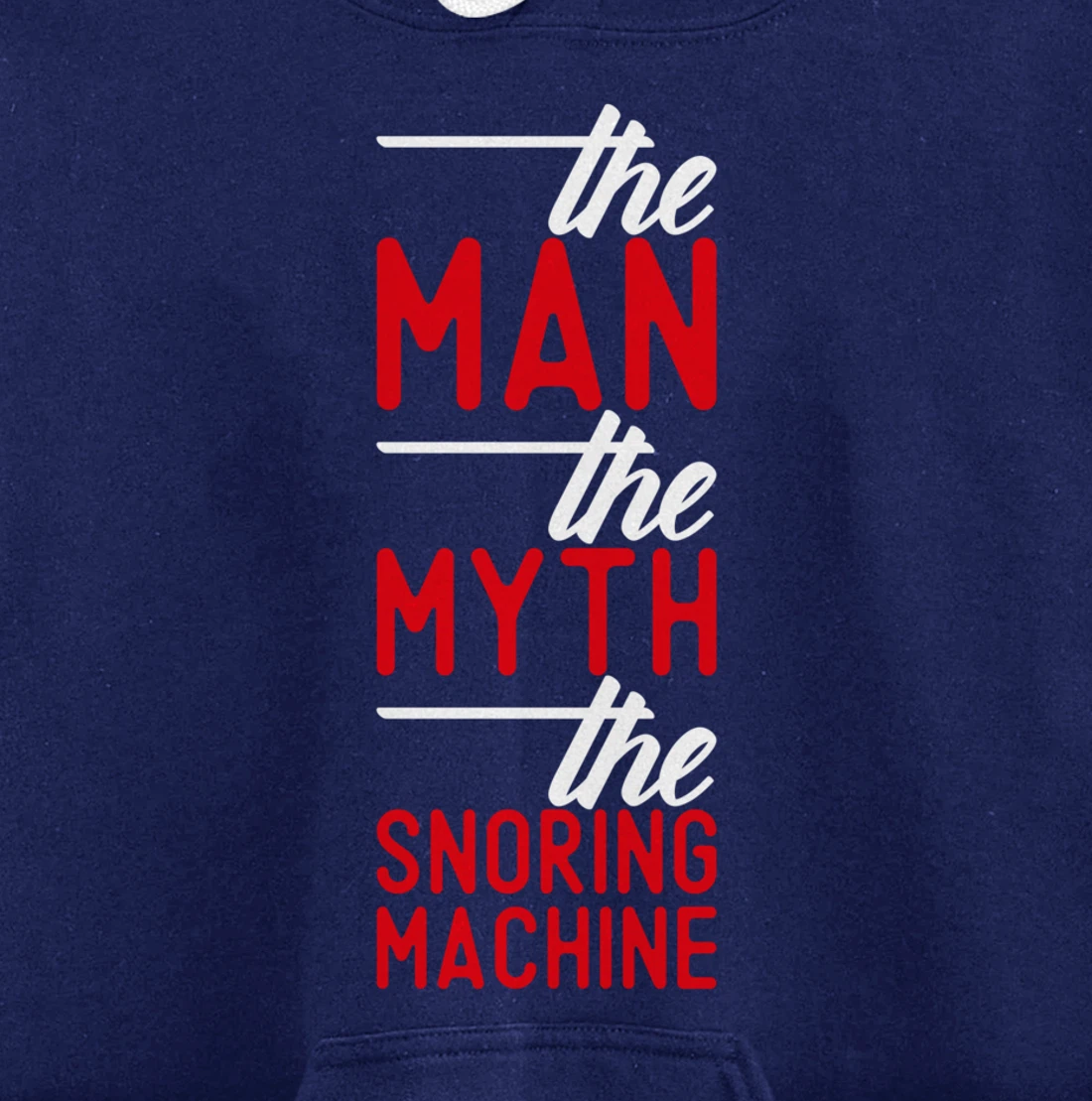 The Man the Myth the Snoring Machine - funny Pullover Hoodie