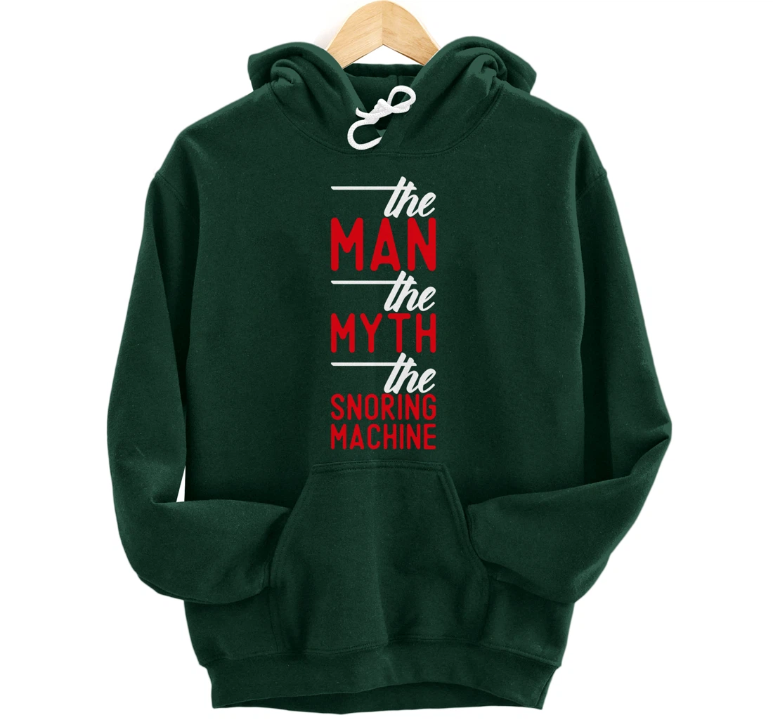 The Man the Myth the Snoring Machine - funny Pullover Hoodie