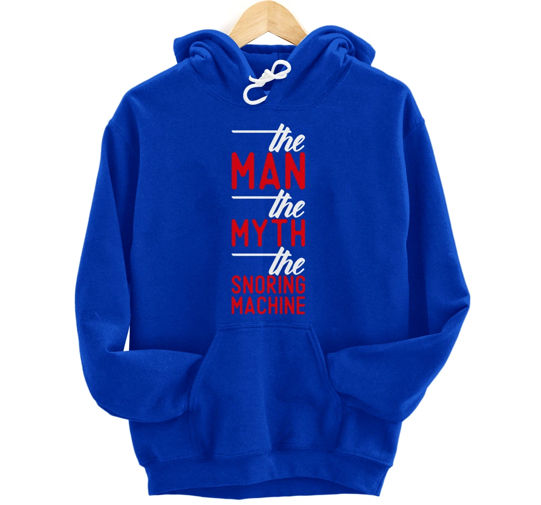 The Man the Myth the Snoring Machine - funny Pullover Hoodie