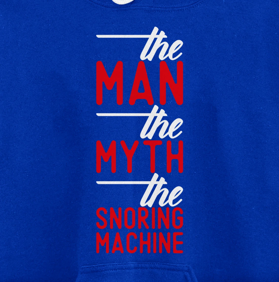 The Man the Myth the Snoring Machine - funny Pullover Hoodie