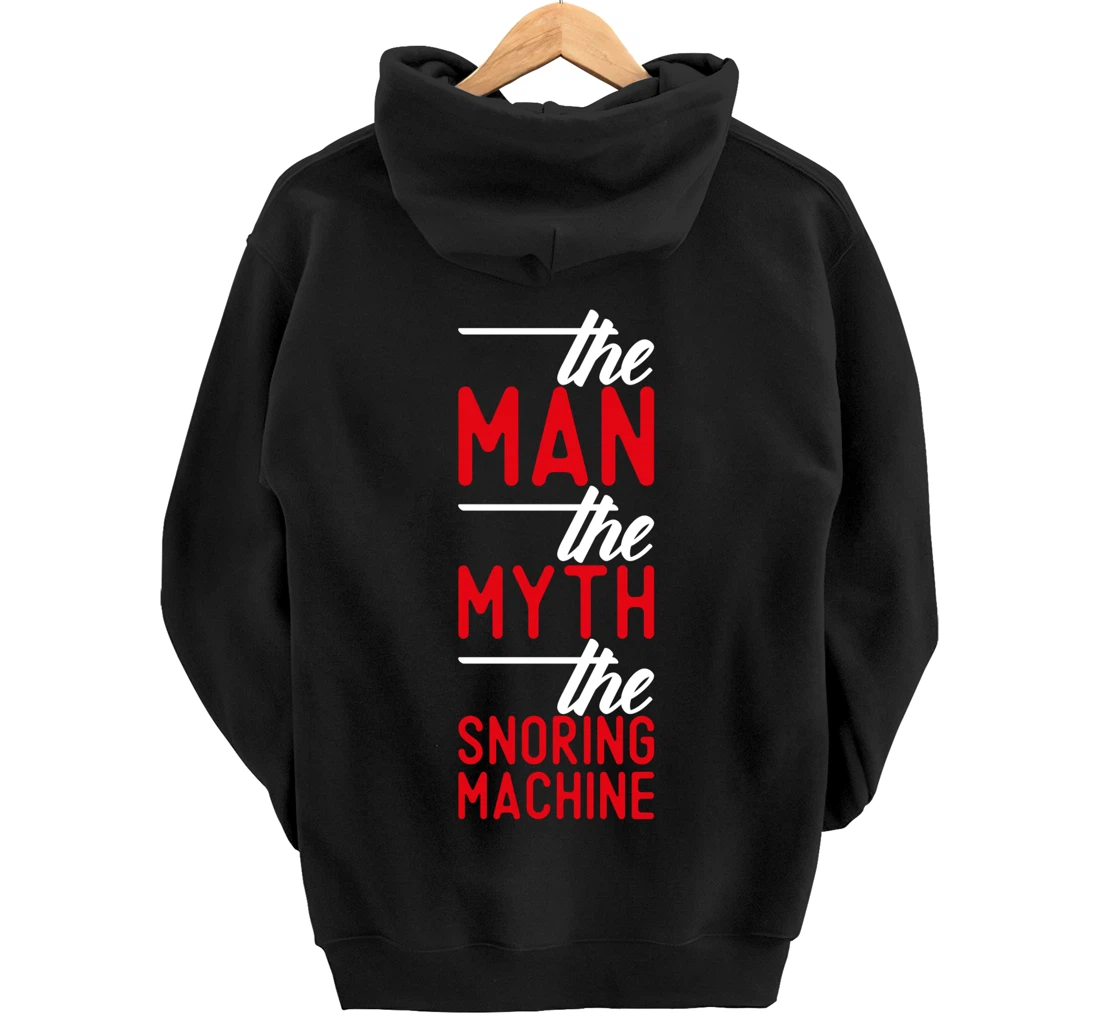 The Man the Myth the Snoring Machine - funny Pullover Hoodie