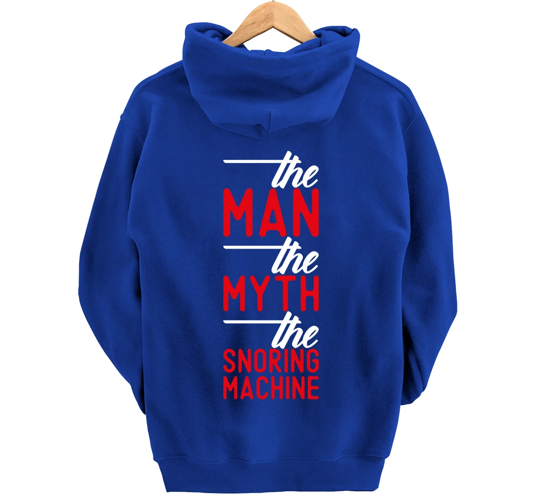 The Man the Myth the Snoring Machine - funny Pullover Hoodie