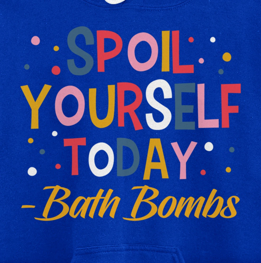 Bath Bombs Lover Apparel Spoil Yourself Today Relaxing Quote Pullover Hoodie