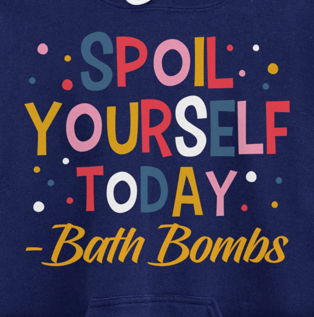 Bath Bombs Lover Apparel Spoil Yourself Today Relaxing Quote Pullover Hoodie