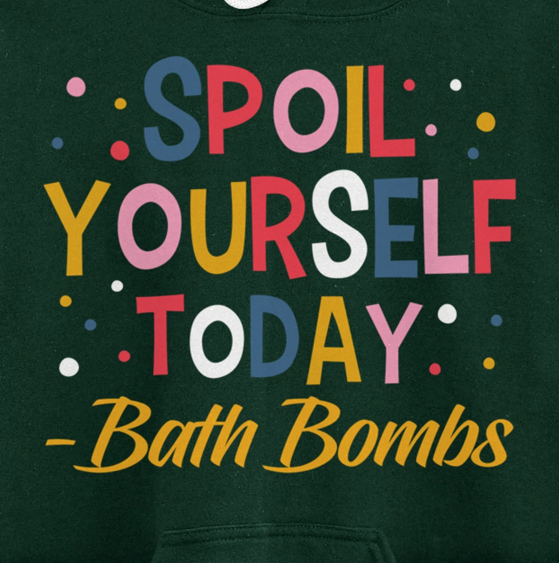 Bath Bombs Lover Apparel Spoil Yourself Today Relaxing Quote Pullover Hoodie