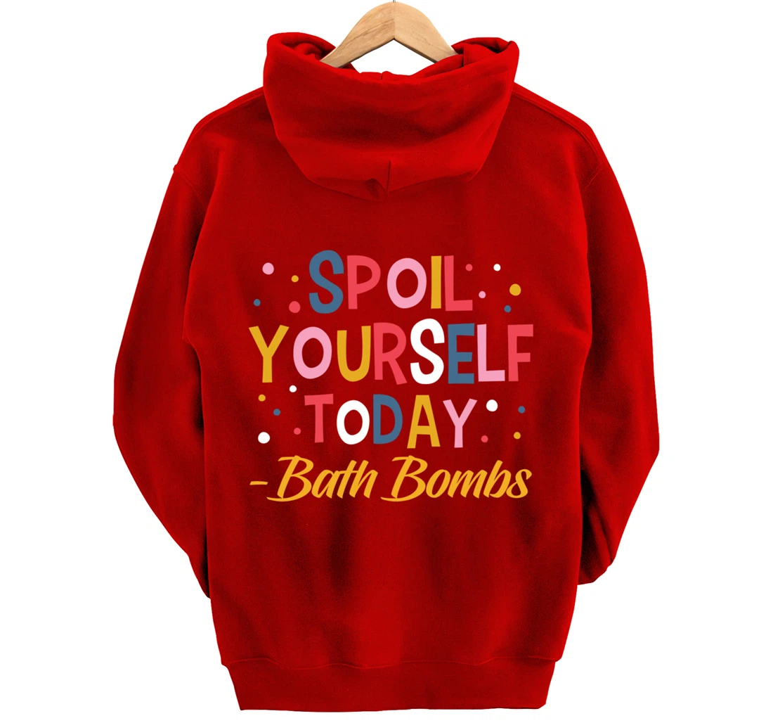 Bath Bombs Lover Apparel Spoil Yourself Today Relaxing Quote Pullover Hoodie
