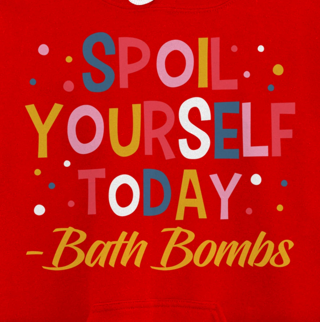 Bath Bombs Lover Apparel Spoil Yourself Today Relaxing Quote Pullover Hoodie