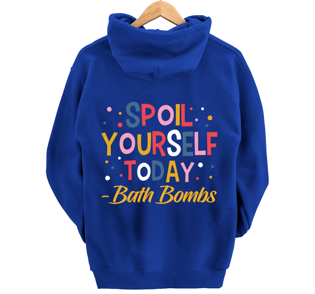 Bath Bombs Lover Apparel Spoil Yourself Today Relaxing Quote Pullover Hoodie