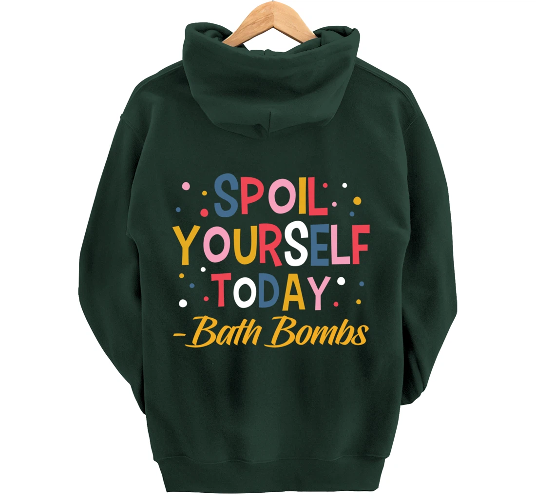 Bath Bombs Lover Apparel Spoil Yourself Today Relaxing Quote Pullover Hoodie