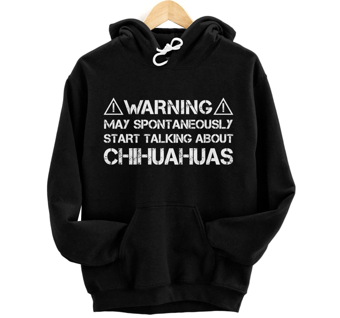 Warning May Start Talking About Chihuahuas Pullover Hoodie