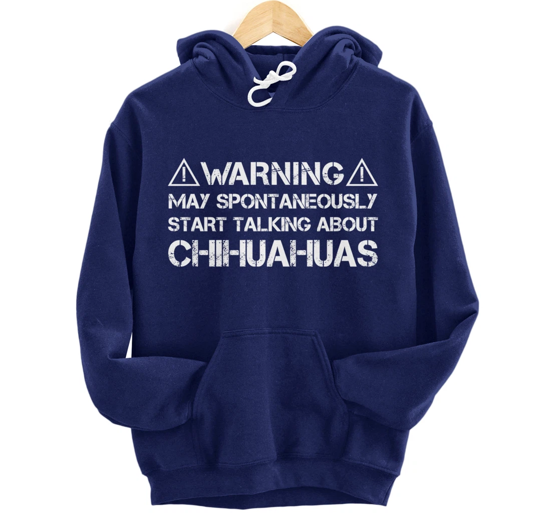 Warning May Start Talking About Chihuahuas Pullover Hoodie