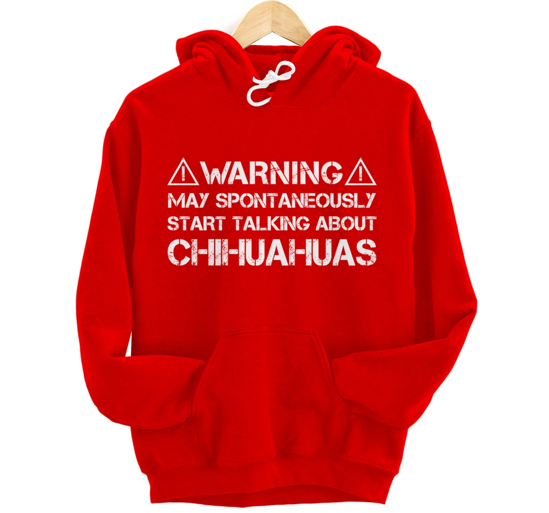 Warning May Start Talking About Chihuahuas Pullover Hoodie