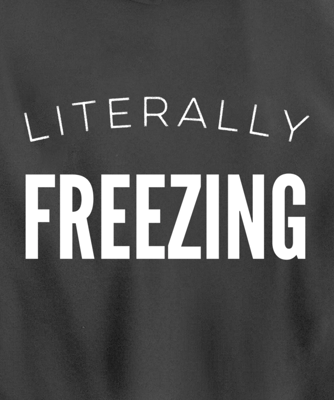 Literally Freezing Always Cold Outside Inside Funny Cute Pullover Hoodie