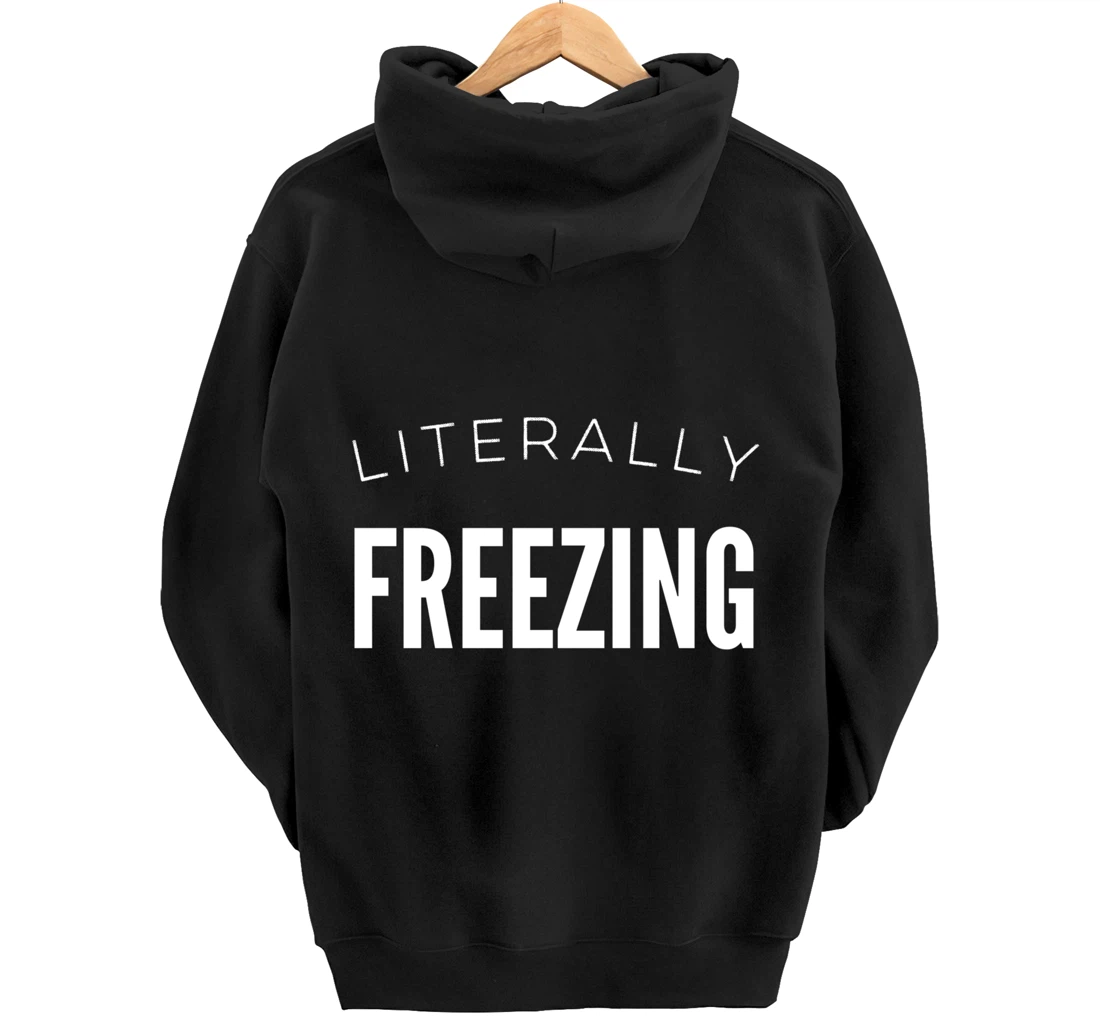 Literally Freezing Always Cold Outside Inside Funny Cute Pullover Hoodie