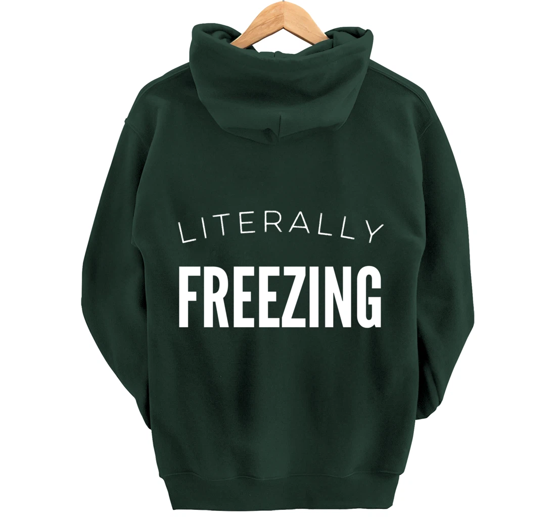 Literally Freezing Always Cold Outside Inside Funny Cute Pullover Hoodie