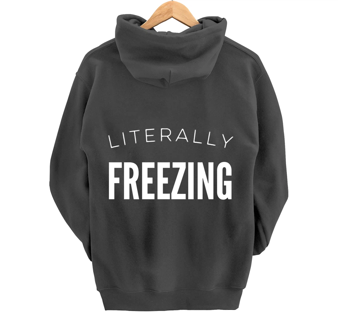 Literally Freezing Always Cold Outside Inside Funny Cute Pullover Hoodie