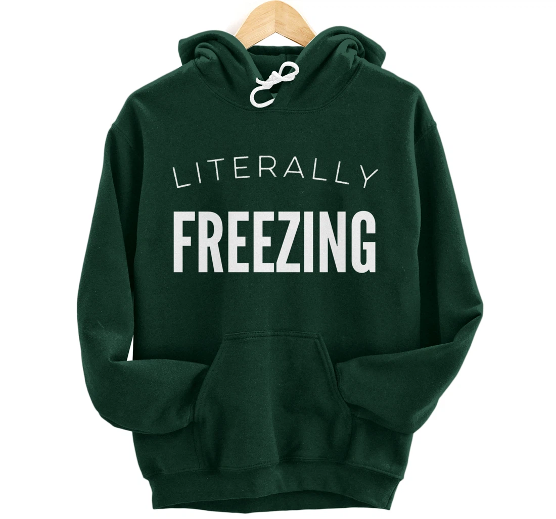 Literally Freezing Always Cold Outside Inside Funny Cute Pullover Hoodie