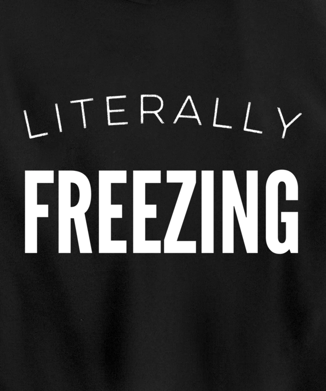 Literally Freezing Always Cold Outside Inside Funny Cute Pullover Hoodie