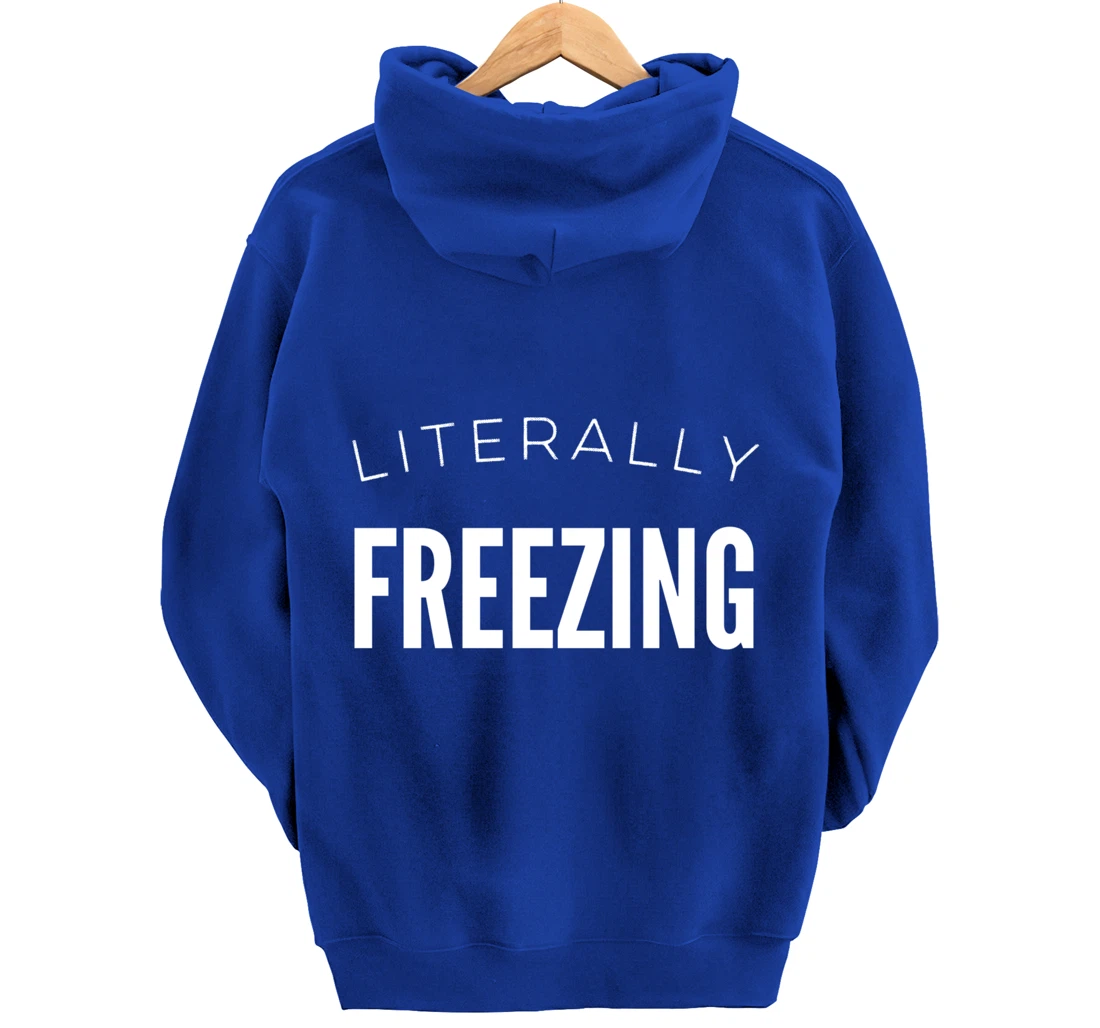 Literally Freezing Always Cold Outside Inside Funny Cute Pullover Hoodie