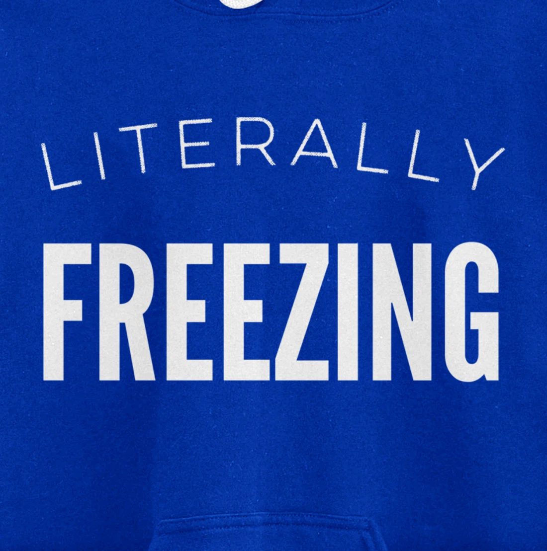 Literally Freezing Always Cold Outside Inside Funny Cute Pullover Hoodie