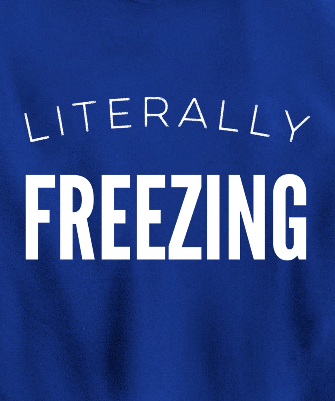 Literally Freezing Always Cold Outside Inside Funny Cute Pullover Hoodie