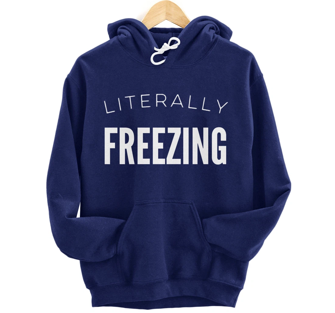 Literally Freezing Always Cold Outside Inside Funny Cute Pullover Hoodie