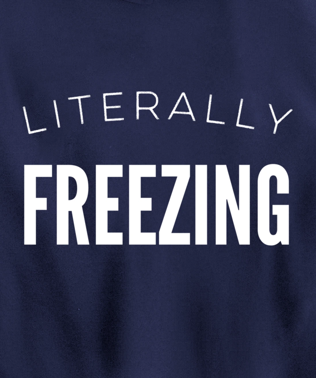 Literally Freezing Always Cold Outside Inside Funny Cute Pullover Hoodie