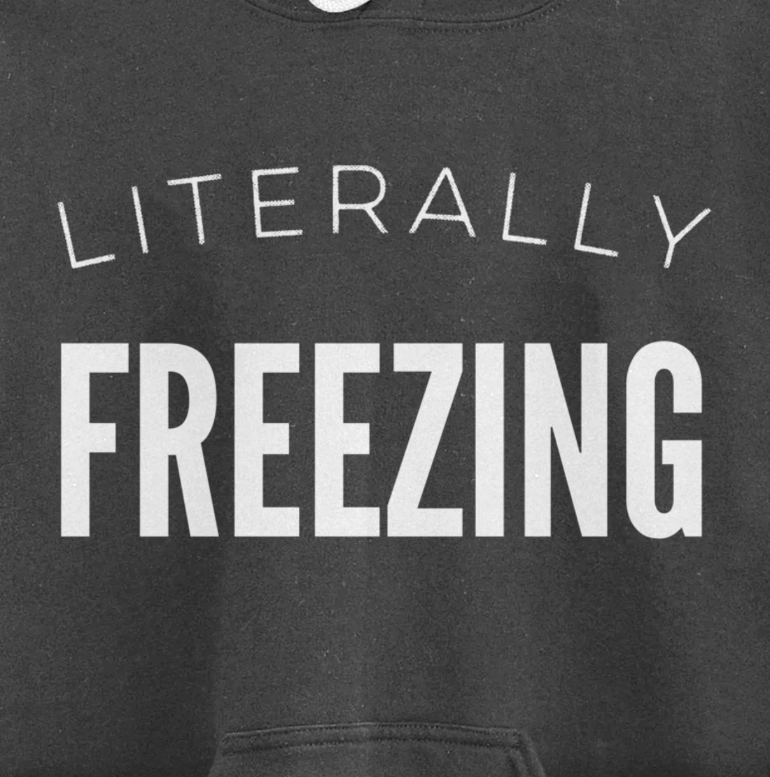 Literally Freezing Always Cold Outside Inside Funny Cute Pullover Hoodie