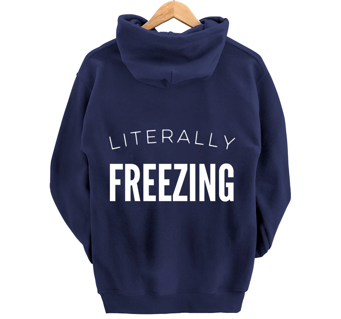 Literally Freezing Always Cold Outside Inside Funny Cute Pullover Hoodie