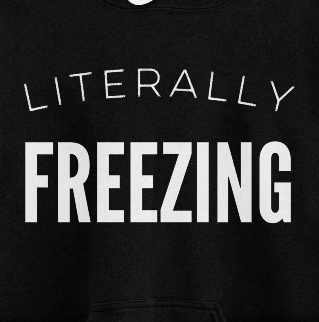 Literally Freezing Always Cold Outside Inside Funny Cute Pullover Hoodie