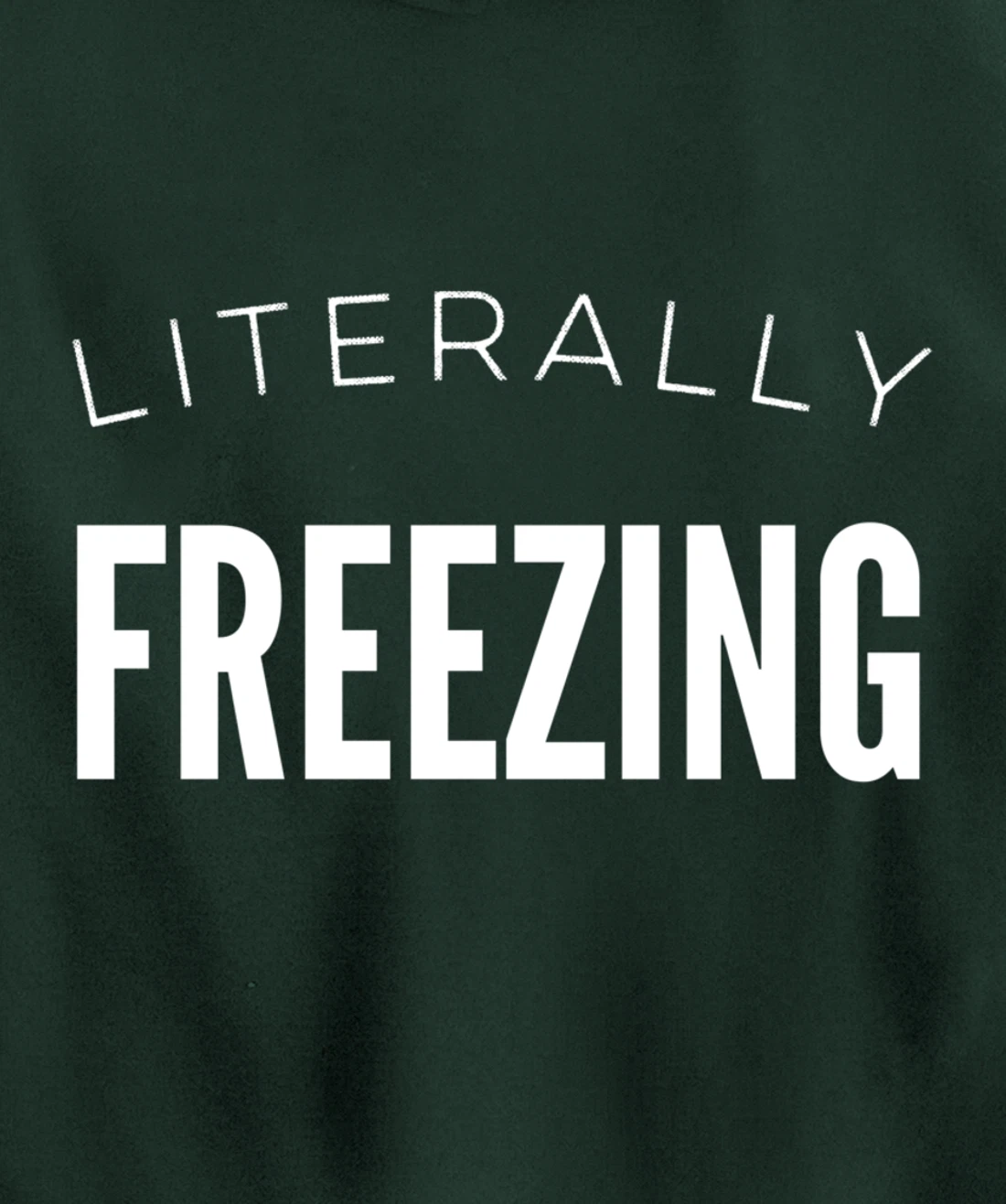 Literally Freezing Always Cold Outside Inside Funny Cute Pullover Hoodie