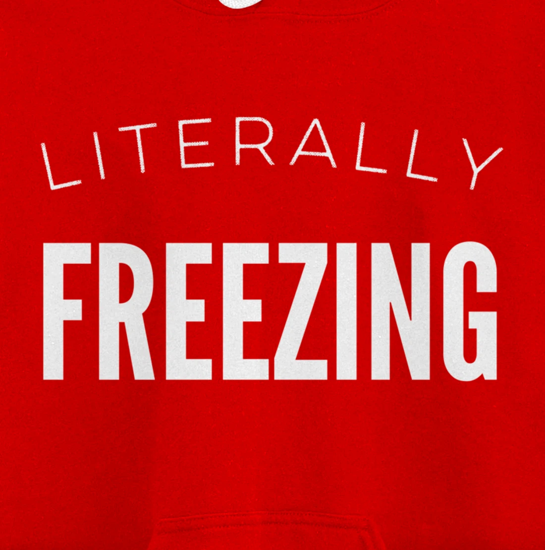 Literally Freezing Always Cold Outside Inside Funny Cute Pullover Hoodie