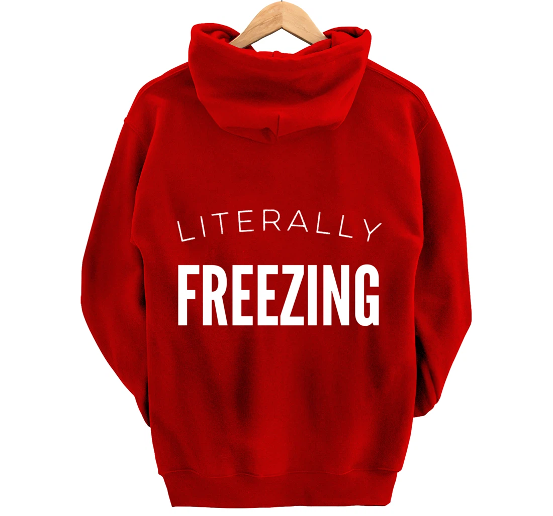 Literally Freezing Always Cold Outside Inside Funny Cute Pullover Hoodie