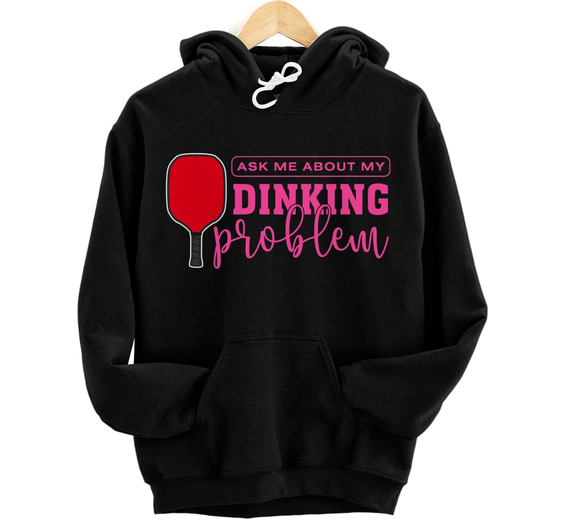 Dinking Problem Funny Pickleball Player Paddleball Sport Pullover Hoodie