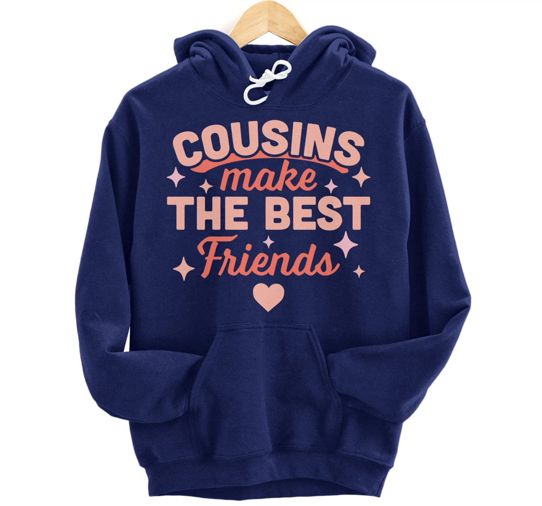 Cousins Make the Best Friends - Funny Cousin Crew Family Pullover Hoodie