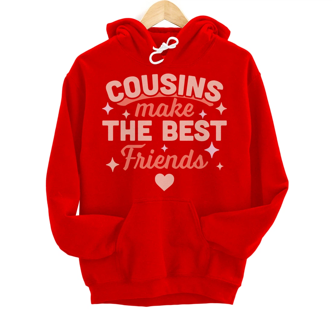 Cousins Make the Best Friends - Funny Cousin Crew Family Pullover Hoodie