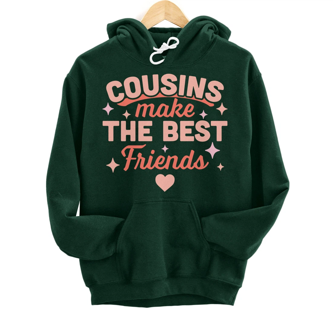 Cousins Make the Best Friends - Funny Cousin Crew Family Pullover Hoodie
