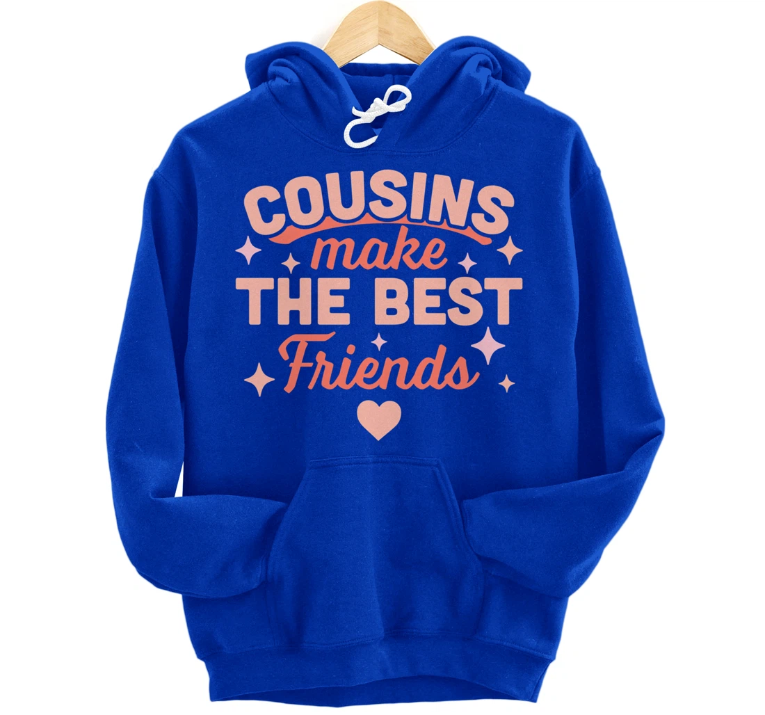 Cousins Make the Best Friends - Funny Cousin Crew Family Pullover Hoodie