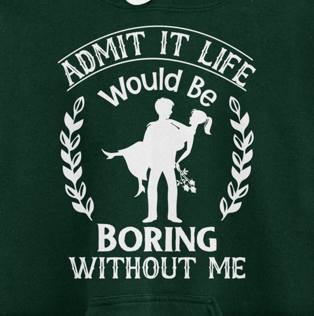 Admit It Life Would Be Boring Without Me Pullover Hoodie