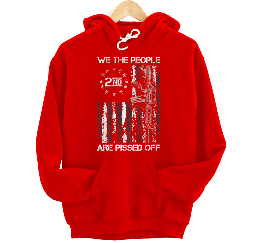 Pro Gun American Flag We The People Are Pissed Off Pullover Hoodie