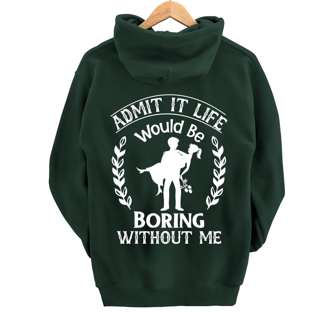 Admit It Life Would Be Boring Without Me Pullover Hoodie