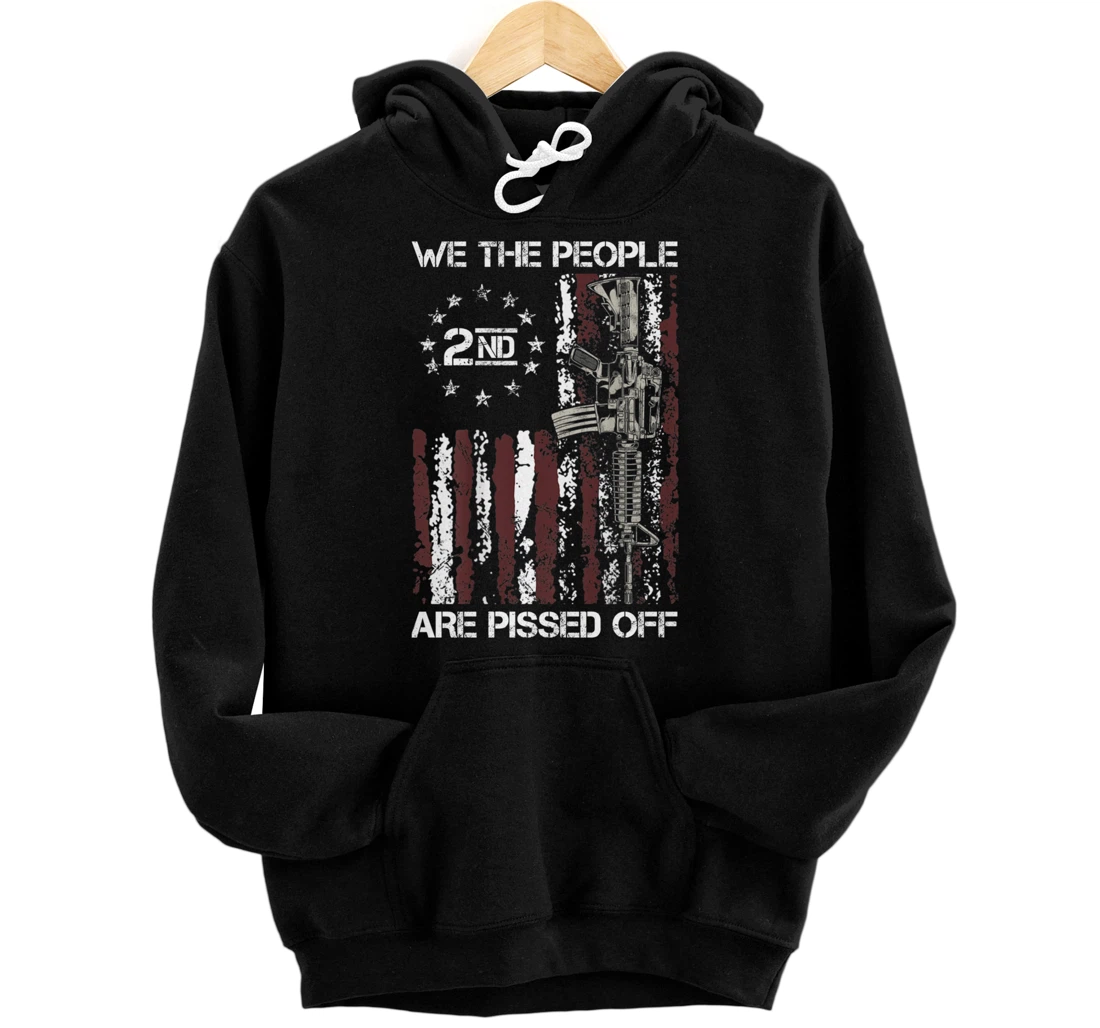 Pro Gun American Flag We The People Are Pissed Off Pullover Hoodie